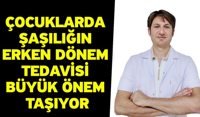 Çocuklarda şaşılığın erken dönem tedavisi büyük önem taşıyor