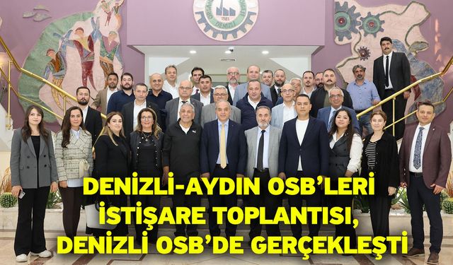 Denizli-Aydın OSB’leri İstişare Toplantısı, Denizli OSB’de Gerçekleşti