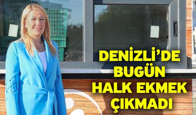 Denizli’de Bugün Halk Ekmek Çıkmadı