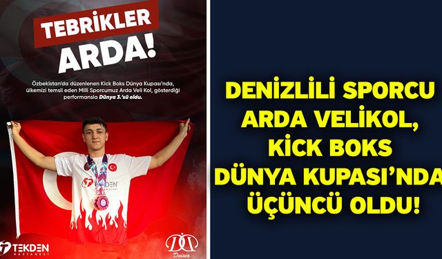 Denizlili Sporcu Arda Velikol, Kick Boks Dünya Kupası’nda Üçüncü Oldu!