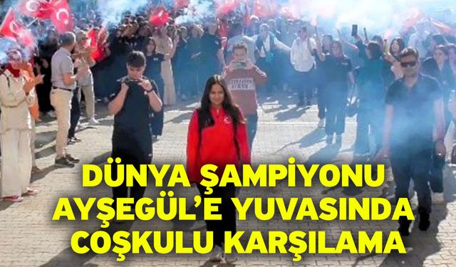 Dünya şampiyonu Ayşegül’e yuvasında coşkulu karşılama