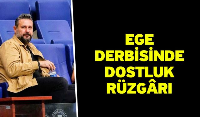 Ege Derbisinde Dostluk Rüzgârı