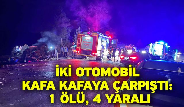 İki otomobil kafa kafaya çarpıştı: 1 ölü, 4 yaralı