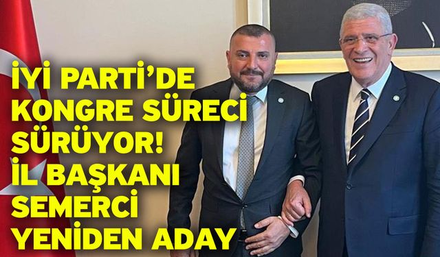 İYİ Parti’de Kongre Süreci Sürüyor: İl Başkanı Semerci Yeniden Aday