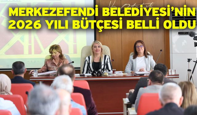 Merkezefendi Belediyesi’nin 2026 Yılı Bütçesi Belli Oldu