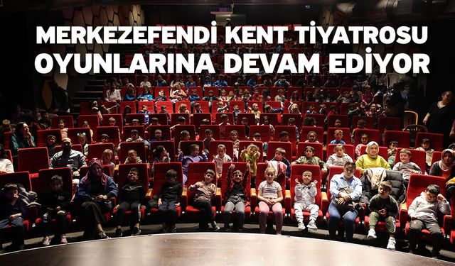 Merkezefendi Kent Tiyatrosu Oyunlarına Devam Ediyor