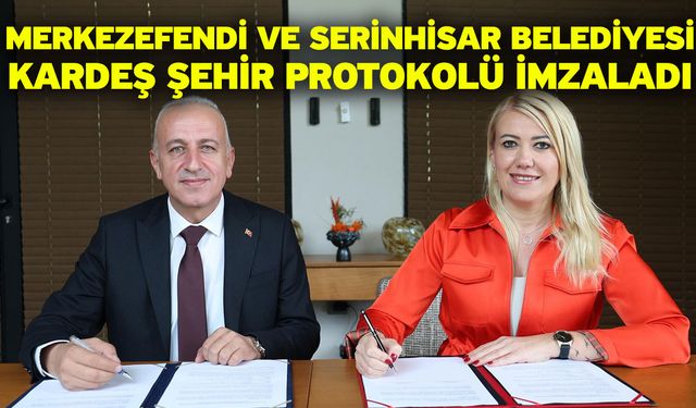 Merkezefendi Ve Serinhisar Belediyesi Kardeş Şehir Protokolü İmzaladı