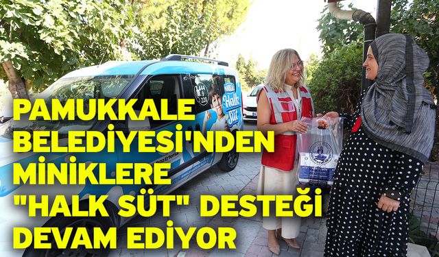 Pamukkale Belediyesi'nden Miniklere "Halk Süt" Desteği Devam Ediyor