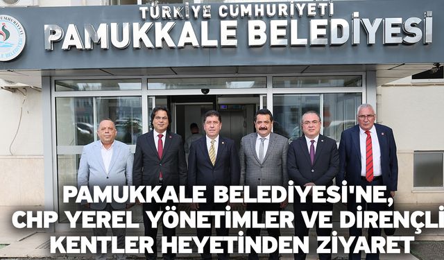 Pamukkale Belediyesi'ne, CHP Yerel Yönetimler Ve Dirençli Kentler Heyetinden Ziyaret