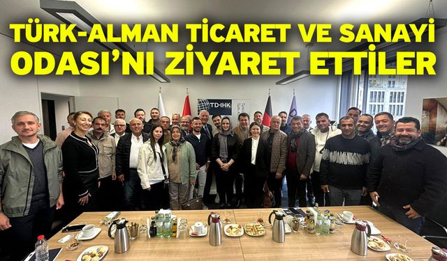 Türk-Alman Ticaret Ve Sanayi Odası’nı Ziyaret Ettiler