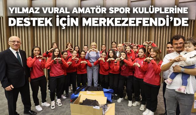 Yılmaz Vural Amatör Spor Kulüplerine Destek İçin Merkezefendi’de