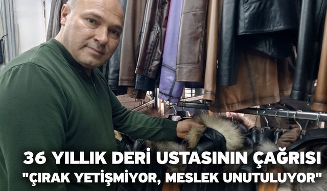 36 yıllık deri ustasının çağrısı: "Çırak yetişmiyor, meslek unutuluyor"