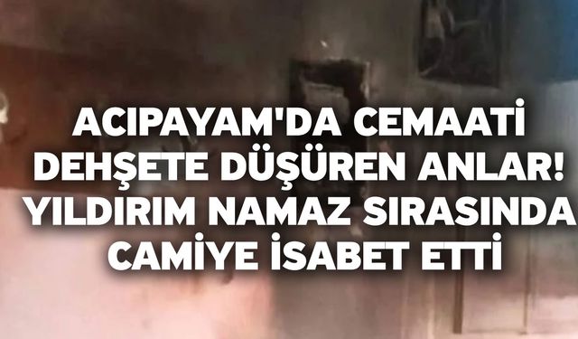 Acıpayam'da cemaati dehşete düşüren anlar! Yıldırım namaz sırasında camiye isabet etti
