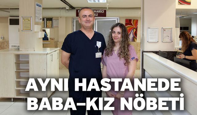 Aynı Hastanede Baba–Kız Nöbeti
