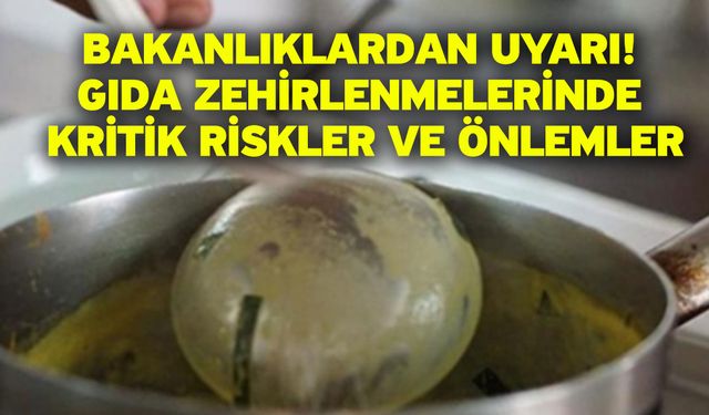 Bakanlıklardan Uyarı: Gıda Zehirlenmelerinde Kritik Riskler ve Önlemler