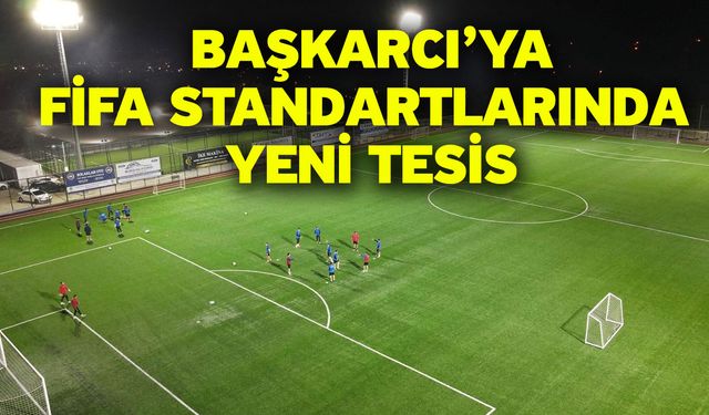 Başkarcı’ya FİFA standartlarında yeni tesis