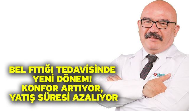 Bel Fıtığı Tedavisinde Yeni Dönem! Konfor Artıyor, Yatış Süresi Azalıyor