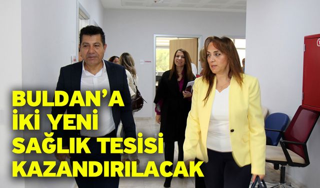 Buldan’a iki yeni sağlık tesisi kazandırılacak