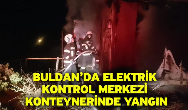 Buldan’da Elektrik Kontrol Merkezi Konteynerinde Yangın