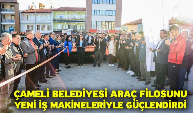 Çameli Belediyesi Araç Filosunu Yeni İş Makineleriyle Güçlendirdi