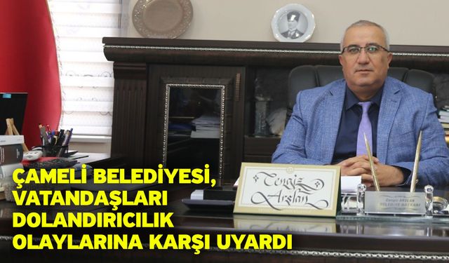 Çameli Belediyesi, vatandaşları dolandırıcılık olaylarına karşı uyardı