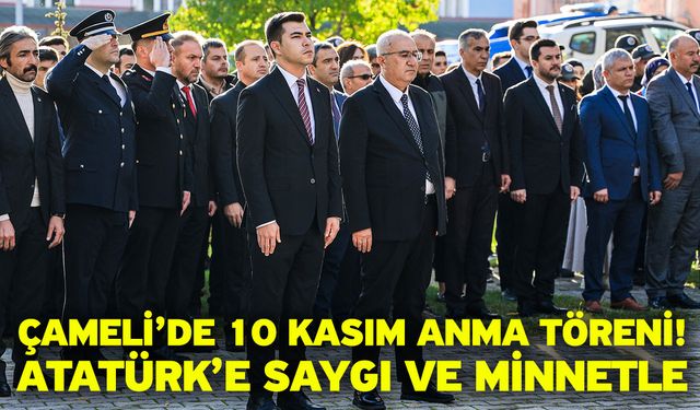 Çameli’de 10 Kasım Anma Töreni! Atatürk’e Saygı ve Minnetle
