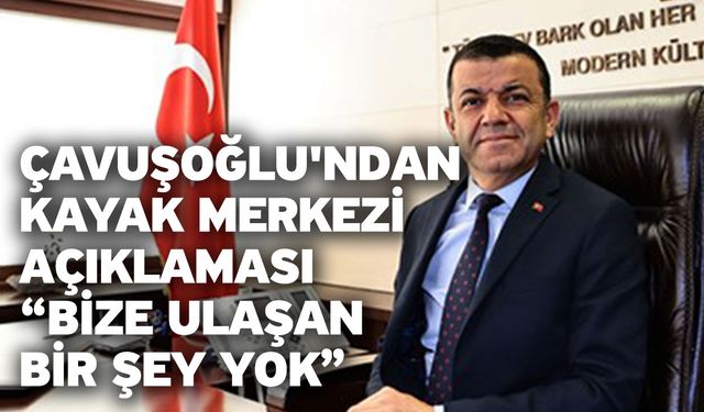 Çavuşoğlu'ndan Kayak Merkezi Açıklaması: “Bize Ulaşan Bir Şey Yok”