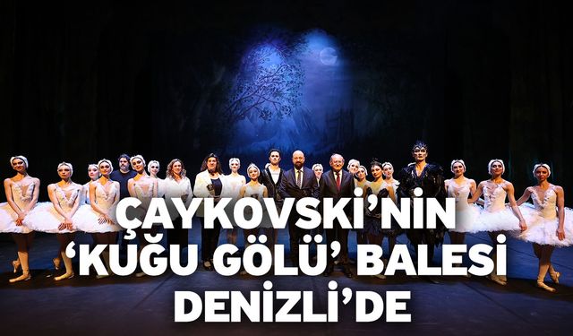 Denizli Büyükşehir’den Opera ve Bale Günleri’ne görkemli final
