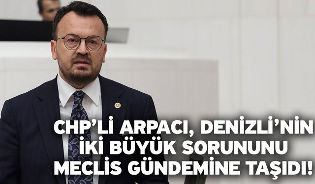 CHP’li Arpacı, Denizli’nin İki Büyük Sorununu Meclis Gündemine Taşıdı! Pamukkale Tadilat Kıskacında, Uçuş Sayıları Eksik