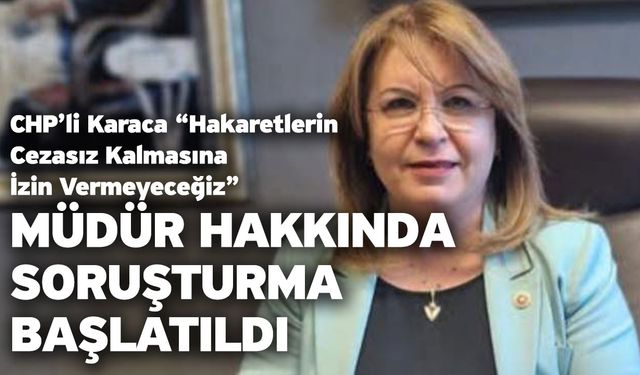 CHP’li Karaca “Hakaretlerin Cezasız Kalmasına İzin Vermeyeceğiz”