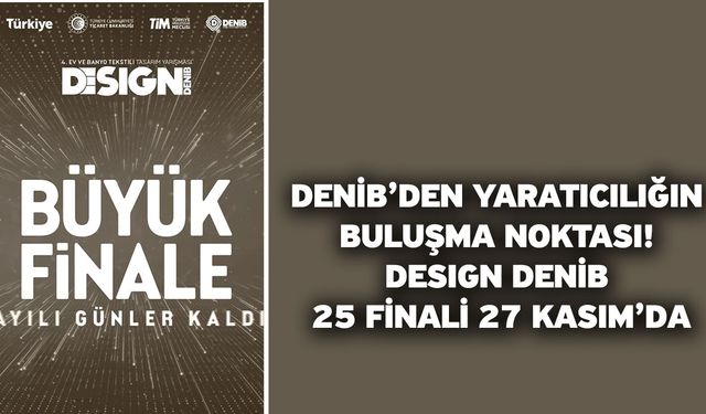 DENİB’den Yaratıcılığın Buluşma Noktası: DESIGN DENİB 25 Finali 27 Kasım’da