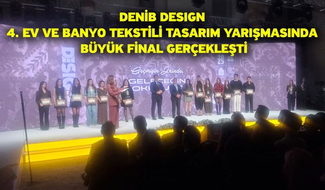 DENİB DESIGN 4. Ev ve banyo tekstili tasarım yarışmasında büyük final gerçekleşti