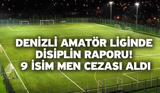 Denizli Amatör Liginde Disiplin Raporu: 9 İsim Men Cezası Aldı