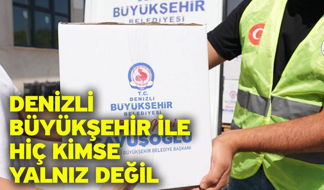 Denizli Büyükşehir ile hiç kimse yalnız değil