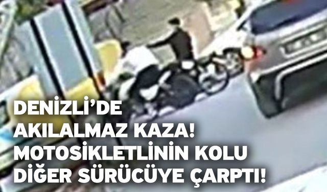 Denizli’de Akılalmaz Kaza! Motosikletlinin Kolu Diğer Sürücüye Çarptı!