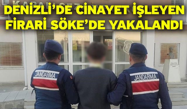 Denizli’de cinayet işleyen firari Söke’de yakalandı