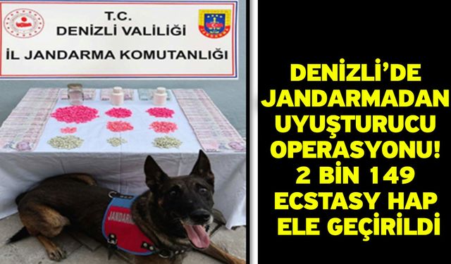 Denizli’de Jandarmadan Uyuşturucu Operasyonu! 2 Bin 149 Ecstasy Hap Ele Geçirildi