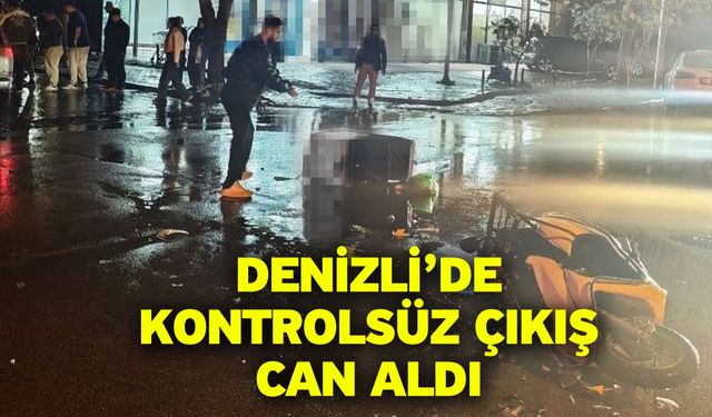 Denizli’de Kontrolsüz Çıkış Can Aldı