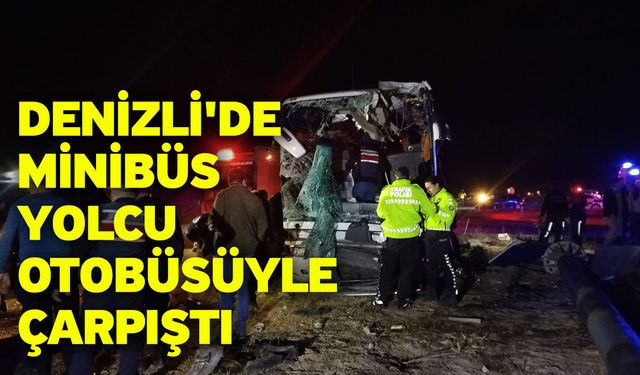 Denizli'de minibüs yolcu otobüsüyle çarpıştı