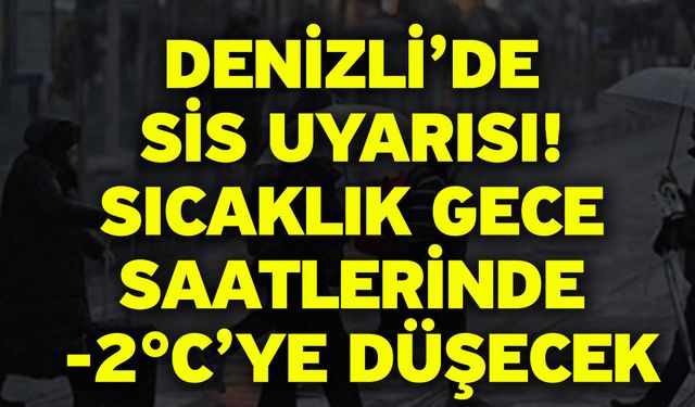 Denizli’de Sis Uyarısı: Sıcaklık Gece Saatlerinde -2°C’ye Düşecek