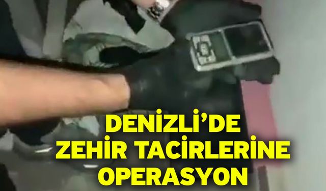 Denizli’de zehir tacirlerine operasyon