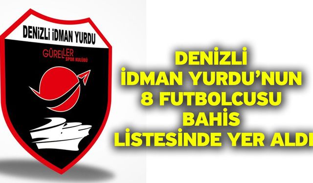 Denizli İdman Yurdu’nun 8 futbolcusu bahis listesinde yer aldı