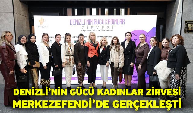 Denizli’nin Gücü Kadınlar Zirvesi Merkezefendi’de Gerçekleşti