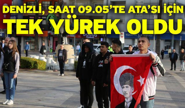 Denizli, Saat 09.05’te Ata’sı İçin Tek Yürek Oldu