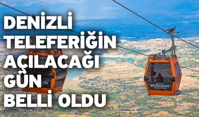 Denizli teleferiğin Açılacağı gün belli oldu