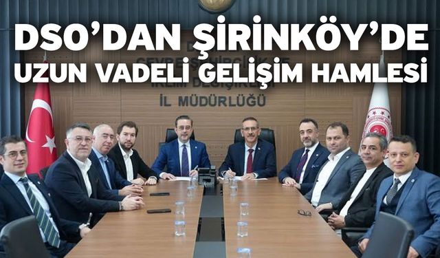 DSO’dan Şirinköy’de uzun vadeli gelişim hamlesi