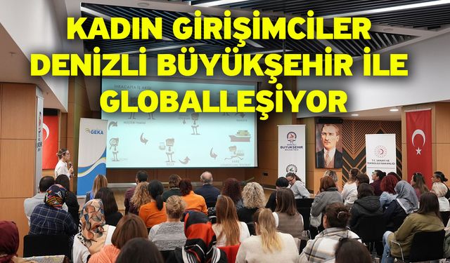 Kadın girişimciler Denizli Büyükşehir ile globalleşiyor