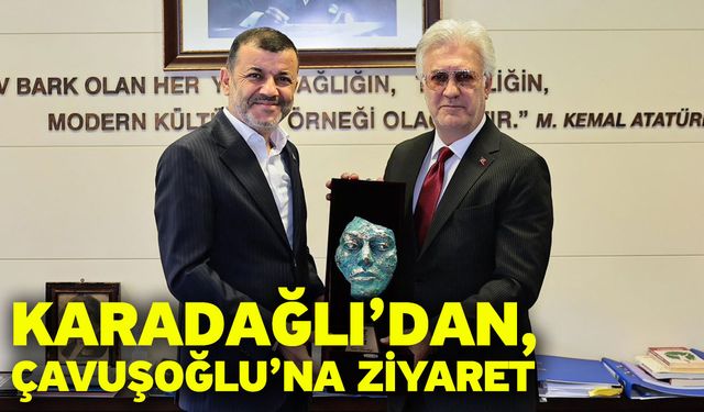 Karadağlı’dan, Çavuşoğlu’na Ziyaret