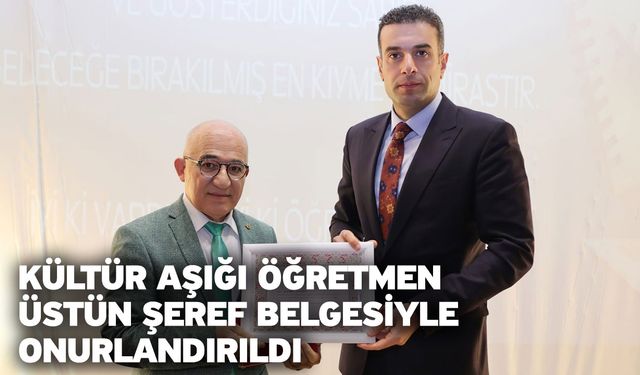 Kültür aşığı öğretmen üstün şeref belgesiyle onurlandırıldı