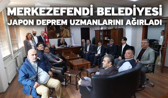 Merkezefendi Belediyesi Japon Deprem Uzmanlarını Ağırladı